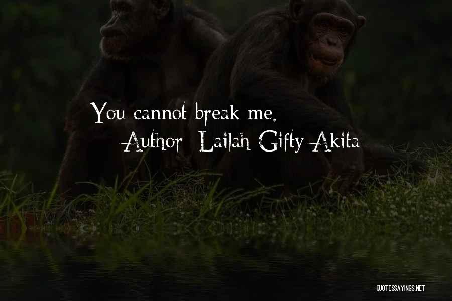 Lailah Gifty Akita Quotes: You Cannot Break Me.