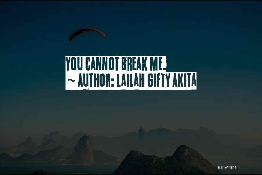 Lailah Gifty Akita Quotes: You Cannot Break Me.