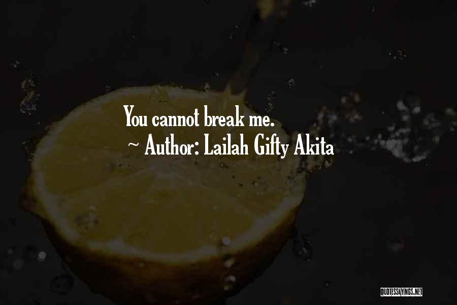 Lailah Gifty Akita Quotes: You Cannot Break Me.