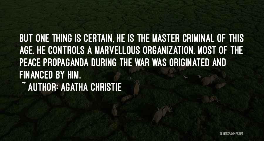 Agatha Christie Quotes: But One Thing Is Certain, He Is The Master Criminal Of This Age. He Controls A Marvellous Organization. Most Of