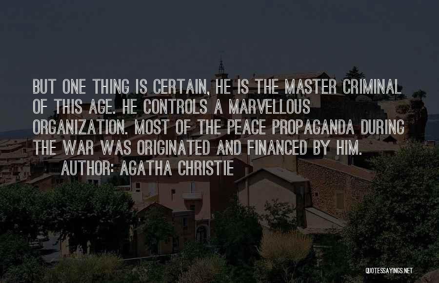 Agatha Christie Quotes: But One Thing Is Certain, He Is The Master Criminal Of This Age. He Controls A Marvellous Organization. Most Of