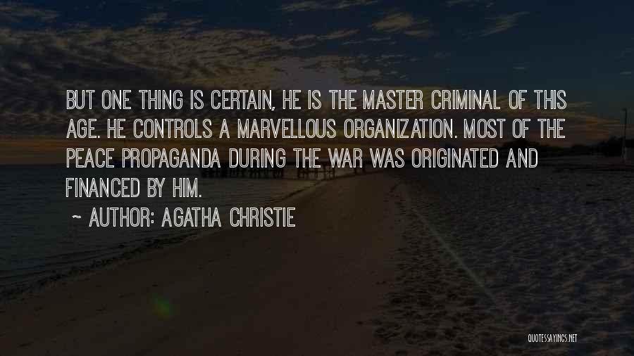 Agatha Christie Quotes: But One Thing Is Certain, He Is The Master Criminal Of This Age. He Controls A Marvellous Organization. Most Of