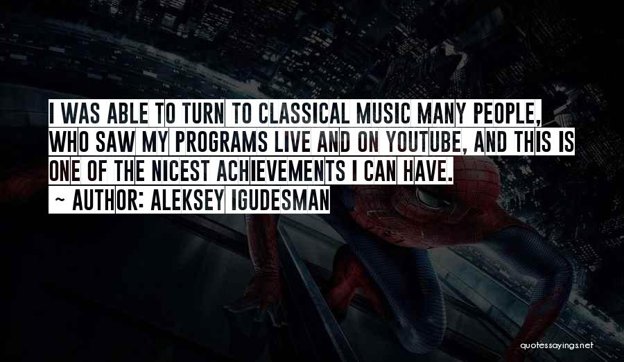 Aleksey Igudesman Quotes: I Was Able To Turn To Classical Music Many People, Who Saw My Programs Live And On Youtube, And This