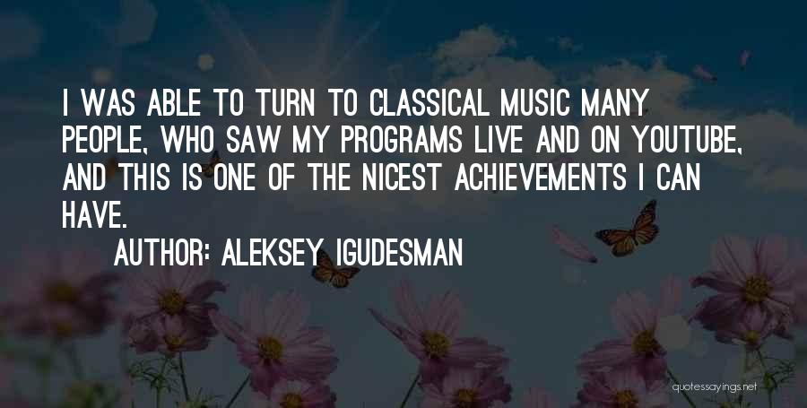 Aleksey Igudesman Quotes: I Was Able To Turn To Classical Music Many People, Who Saw My Programs Live And On Youtube, And This