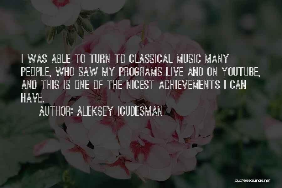 Aleksey Igudesman Quotes: I Was Able To Turn To Classical Music Many People, Who Saw My Programs Live And On Youtube, And This