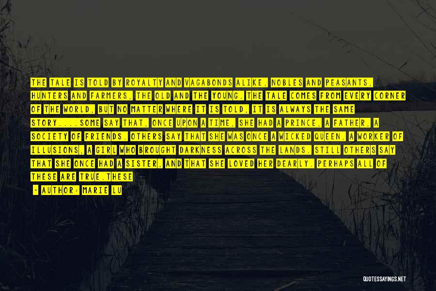 Marie Lu Quotes: The Tale Is Told By Royalty And Vagabonds Alike, Nobles And Peasants, Hunters And Farmers, The Old And The Young.