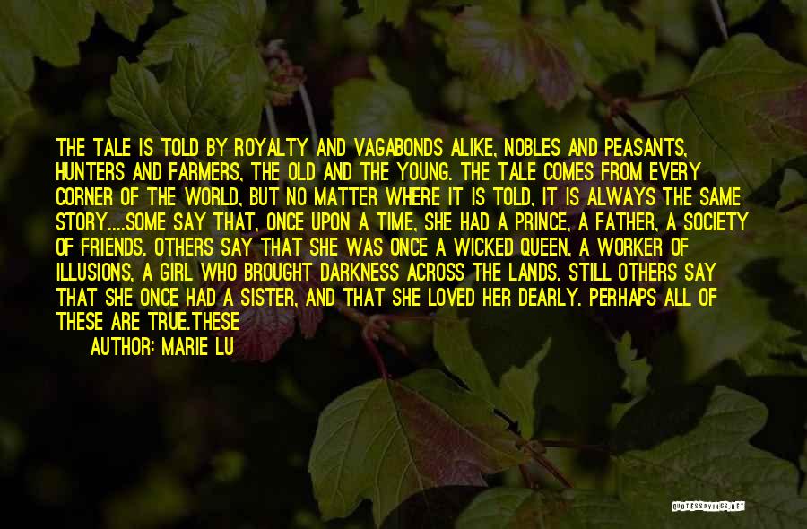 Marie Lu Quotes: The Tale Is Told By Royalty And Vagabonds Alike, Nobles And Peasants, Hunters And Farmers, The Old And The Young.