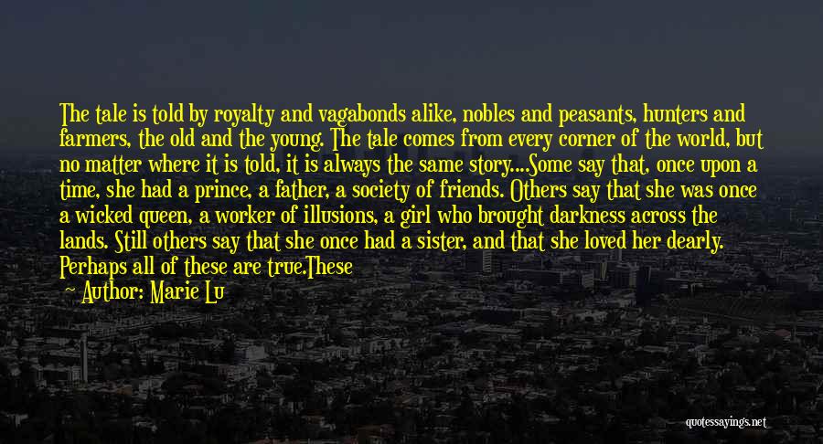 Marie Lu Quotes: The Tale Is Told By Royalty And Vagabonds Alike, Nobles And Peasants, Hunters And Farmers, The Old And The Young.