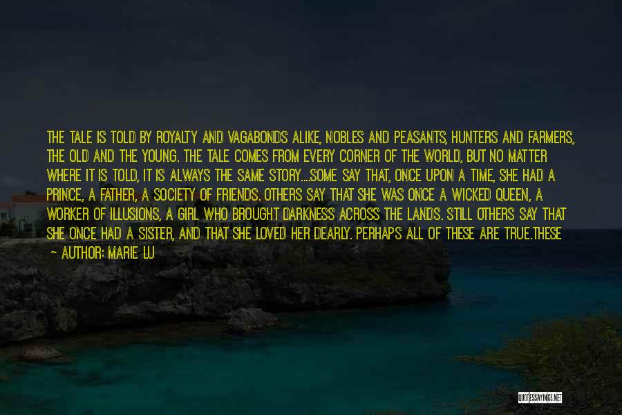 Marie Lu Quotes: The Tale Is Told By Royalty And Vagabonds Alike, Nobles And Peasants, Hunters And Farmers, The Old And The Young.