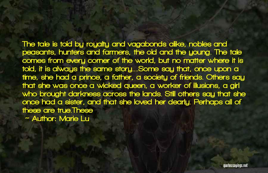 Marie Lu Quotes: The Tale Is Told By Royalty And Vagabonds Alike, Nobles And Peasants, Hunters And Farmers, The Old And The Young.