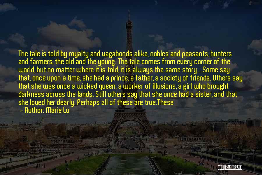 Marie Lu Quotes: The Tale Is Told By Royalty And Vagabonds Alike, Nobles And Peasants, Hunters And Farmers, The Old And The Young.