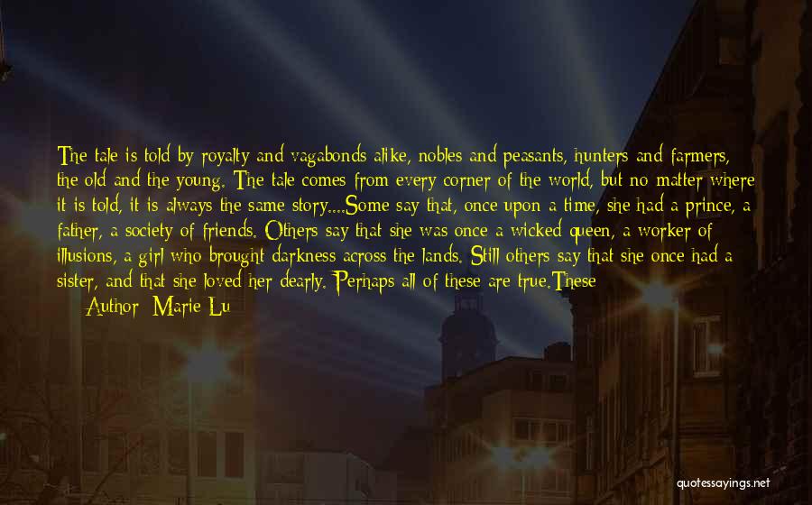 Marie Lu Quotes: The Tale Is Told By Royalty And Vagabonds Alike, Nobles And Peasants, Hunters And Farmers, The Old And The Young.