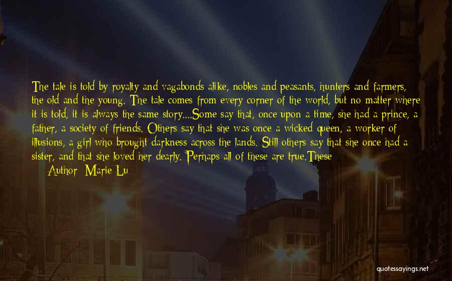 Marie Lu Quotes: The Tale Is Told By Royalty And Vagabonds Alike, Nobles And Peasants, Hunters And Farmers, The Old And The Young.