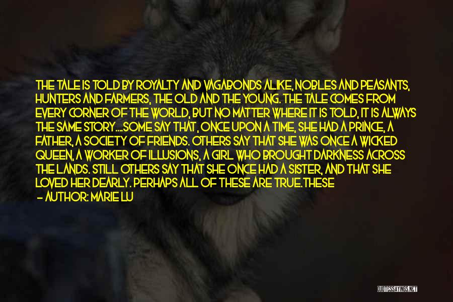 Marie Lu Quotes: The Tale Is Told By Royalty And Vagabonds Alike, Nobles And Peasants, Hunters And Farmers, The Old And The Young.