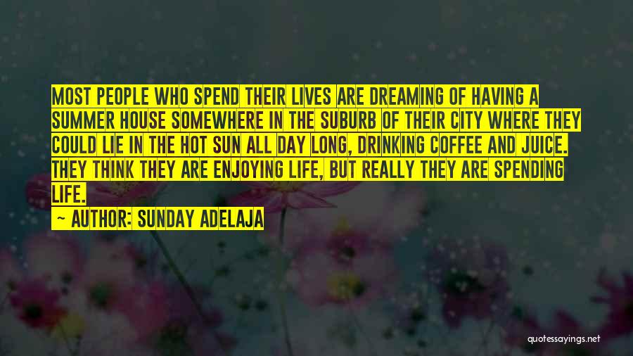 Sunday Adelaja Quotes: Most People Who Spend Their Lives Are Dreaming Of Having A Summer House Somewhere In The Suburb Of Their City