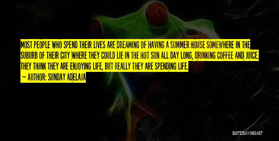 Sunday Adelaja Quotes: Most People Who Spend Their Lives Are Dreaming Of Having A Summer House Somewhere In The Suburb Of Their City