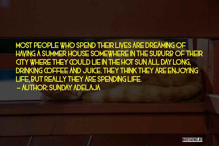 Sunday Adelaja Quotes: Most People Who Spend Their Lives Are Dreaming Of Having A Summer House Somewhere In The Suburb Of Their City