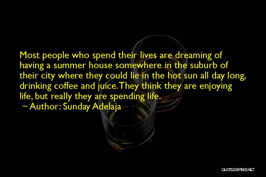 Sunday Adelaja Quotes: Most People Who Spend Their Lives Are Dreaming Of Having A Summer House Somewhere In The Suburb Of Their City