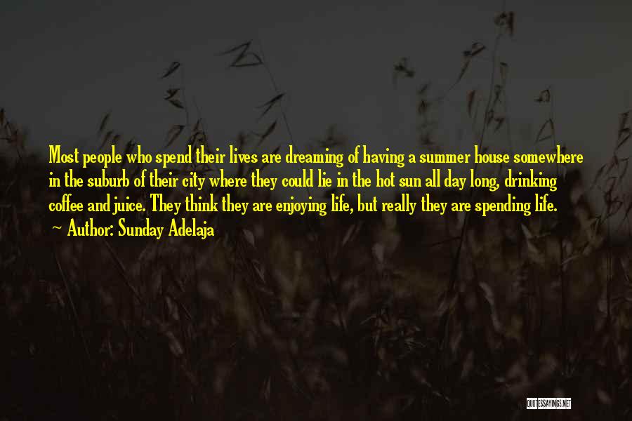 Sunday Adelaja Quotes: Most People Who Spend Their Lives Are Dreaming Of Having A Summer House Somewhere In The Suburb Of Their City