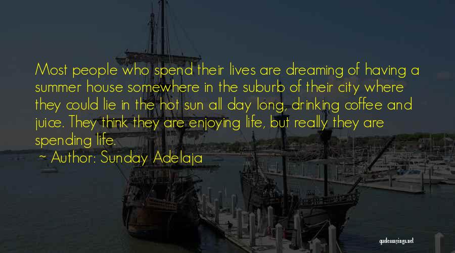 Sunday Adelaja Quotes: Most People Who Spend Their Lives Are Dreaming Of Having A Summer House Somewhere In The Suburb Of Their City