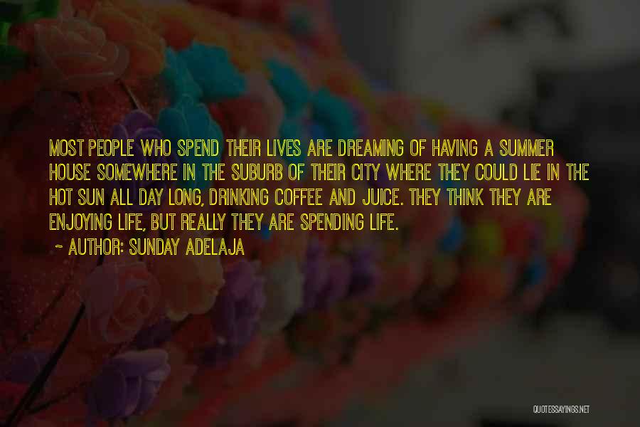 Sunday Adelaja Quotes: Most People Who Spend Their Lives Are Dreaming Of Having A Summer House Somewhere In The Suburb Of Their City