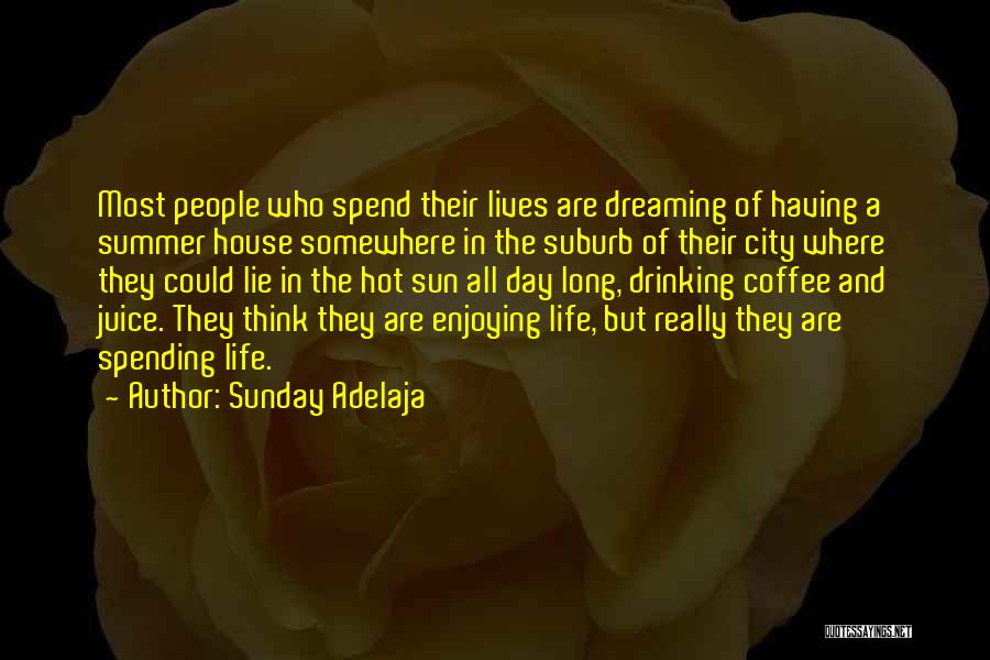 Sunday Adelaja Quotes: Most People Who Spend Their Lives Are Dreaming Of Having A Summer House Somewhere In The Suburb Of Their City