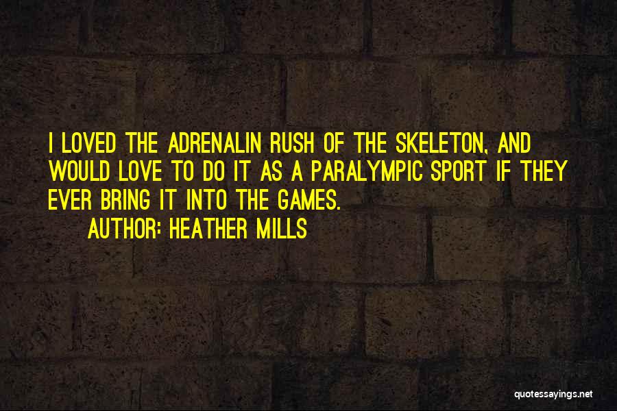 Heather Mills Quotes: I Loved The Adrenalin Rush Of The Skeleton, And Would Love To Do It As A Paralympic Sport If They