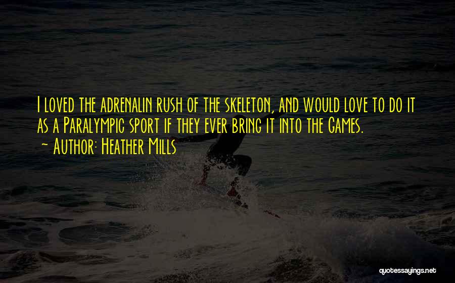 Heather Mills Quotes: I Loved The Adrenalin Rush Of The Skeleton, And Would Love To Do It As A Paralympic Sport If They