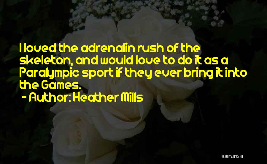 Heather Mills Quotes: I Loved The Adrenalin Rush Of The Skeleton, And Would Love To Do It As A Paralympic Sport If They