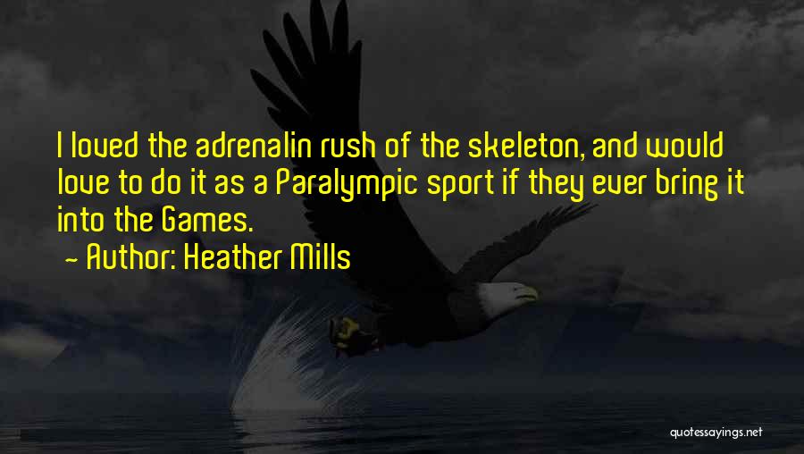 Heather Mills Quotes: I Loved The Adrenalin Rush Of The Skeleton, And Would Love To Do It As A Paralympic Sport If They