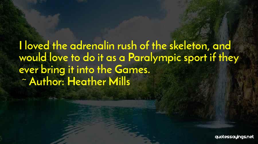 Heather Mills Quotes: I Loved The Adrenalin Rush Of The Skeleton, And Would Love To Do It As A Paralympic Sport If They