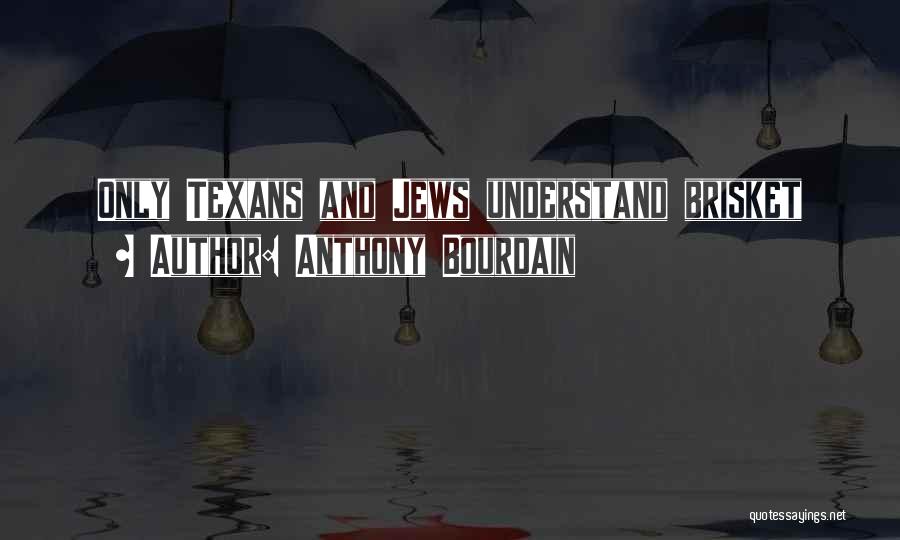 Anthony Bourdain Quotes: Only Texans And Jews Understand Brisket