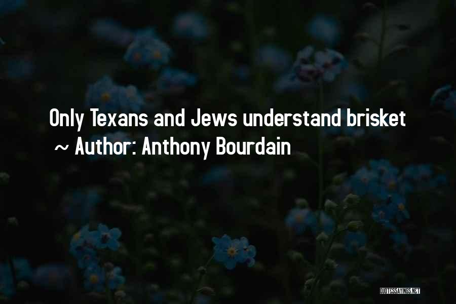 Anthony Bourdain Quotes: Only Texans And Jews Understand Brisket