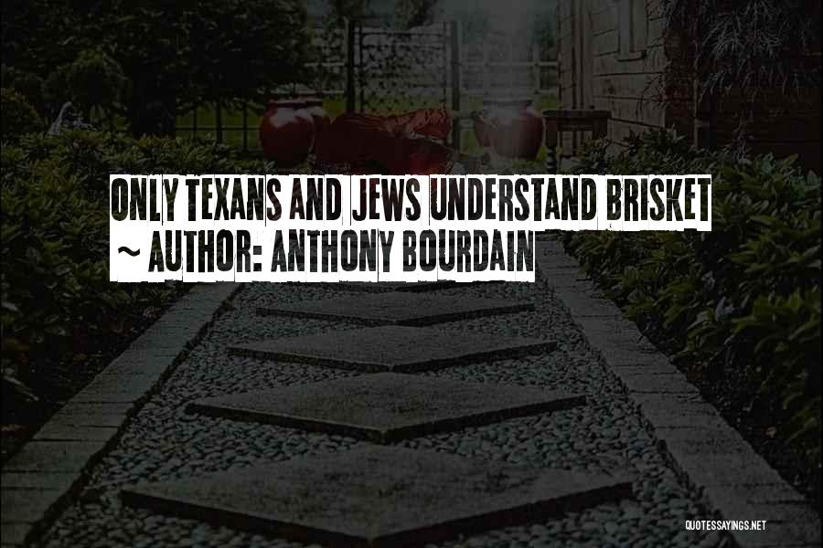 Anthony Bourdain Quotes: Only Texans And Jews Understand Brisket