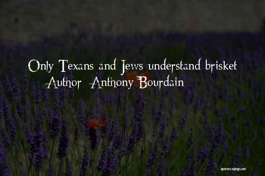 Anthony Bourdain Quotes: Only Texans And Jews Understand Brisket