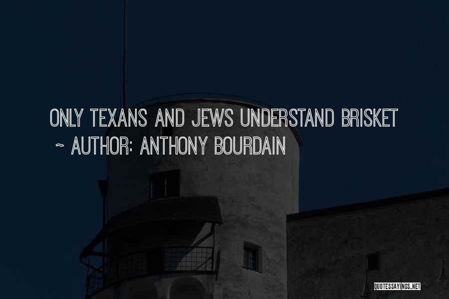 Anthony Bourdain Quotes: Only Texans And Jews Understand Brisket