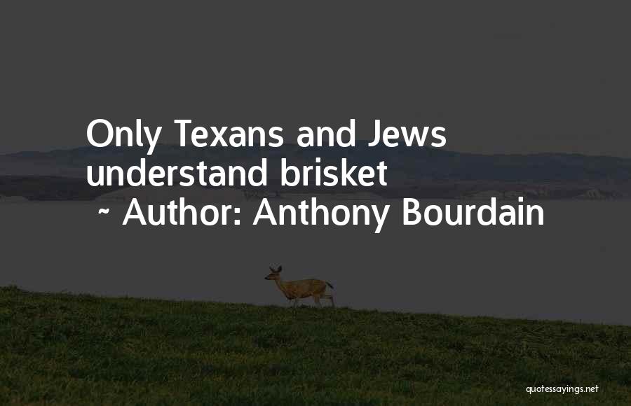 Anthony Bourdain Quotes: Only Texans And Jews Understand Brisket