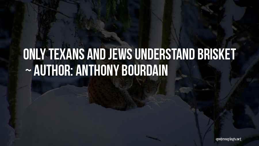 Anthony Bourdain Quotes: Only Texans And Jews Understand Brisket