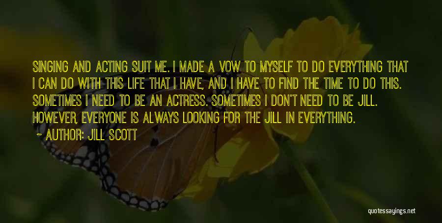 Jill Scott Quotes: Singing And Acting Suit Me. I Made A Vow To Myself To Do Everything That I Can Do With This