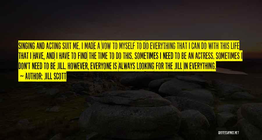 Jill Scott Quotes: Singing And Acting Suit Me. I Made A Vow To Myself To Do Everything That I Can Do With This