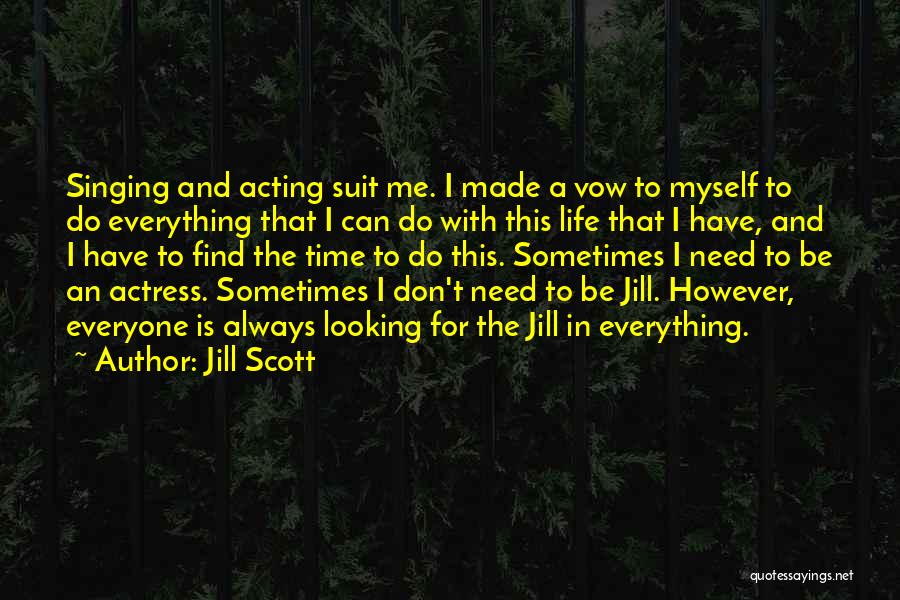 Jill Scott Quotes: Singing And Acting Suit Me. I Made A Vow To Myself To Do Everything That I Can Do With This