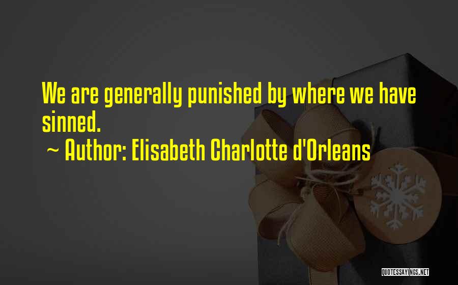 Elisabeth Charlotte D'Orleans Quotes: We Are Generally Punished By Where We Have Sinned.