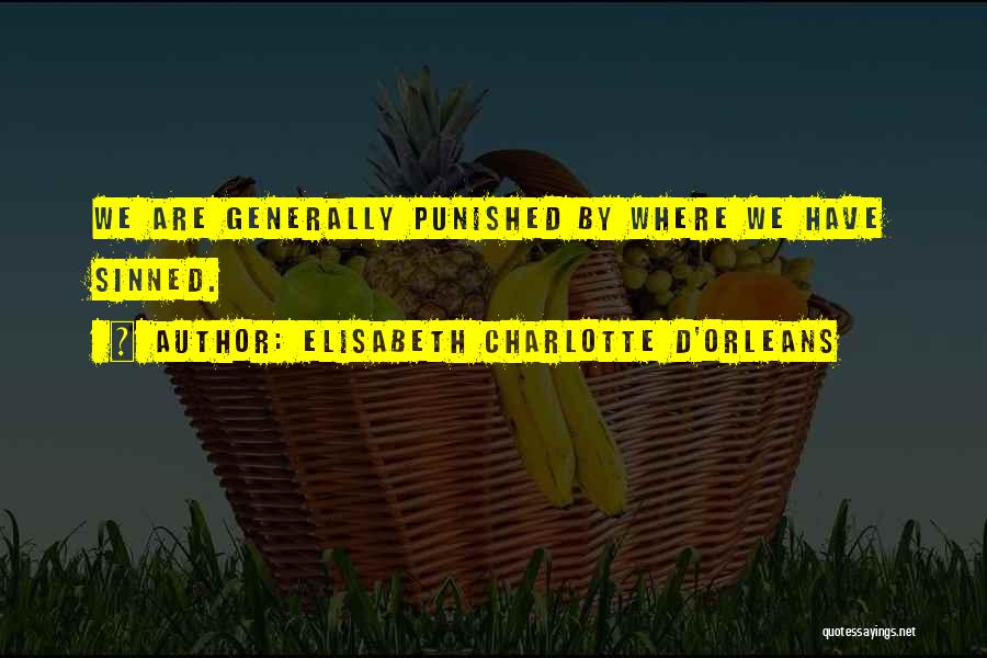 Elisabeth Charlotte D'Orleans Quotes: We Are Generally Punished By Where We Have Sinned.