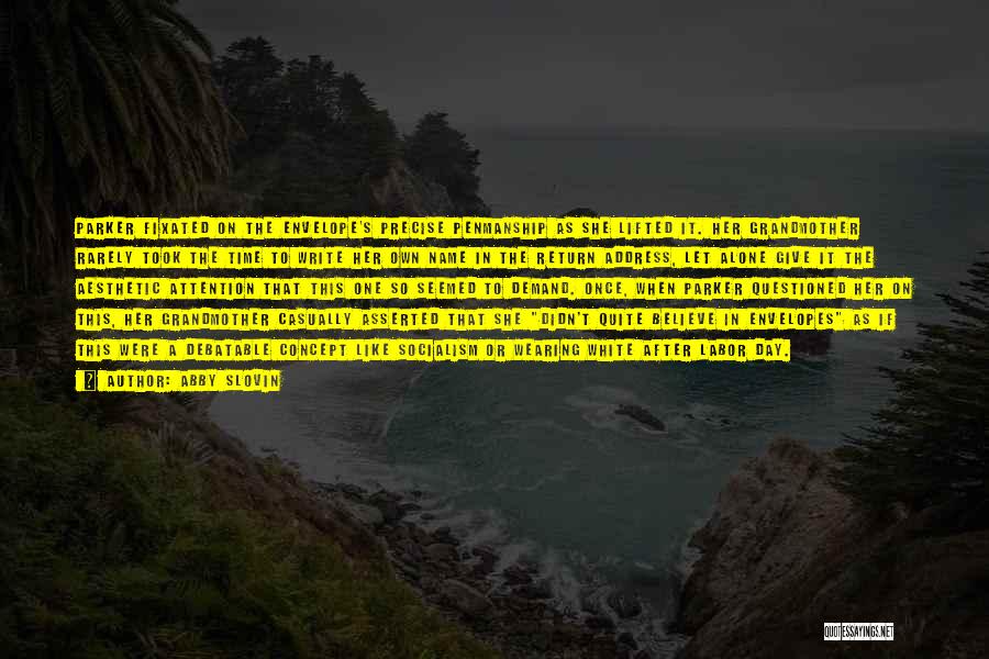 Abby Slovin Quotes: Parker Fixated On The Envelope's Precise Penmanship As She Lifted It. Her Grandmother Rarely Took The Time To Write Her