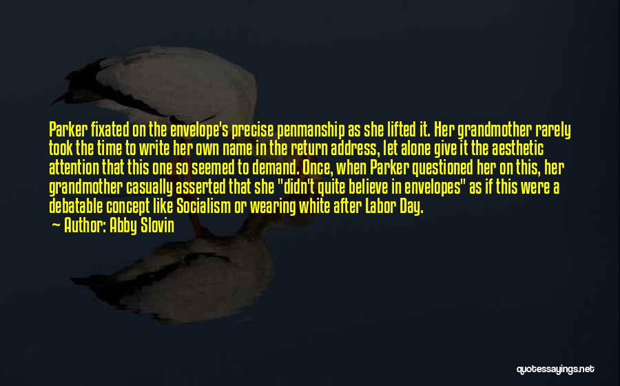 Abby Slovin Quotes: Parker Fixated On The Envelope's Precise Penmanship As She Lifted It. Her Grandmother Rarely Took The Time To Write Her