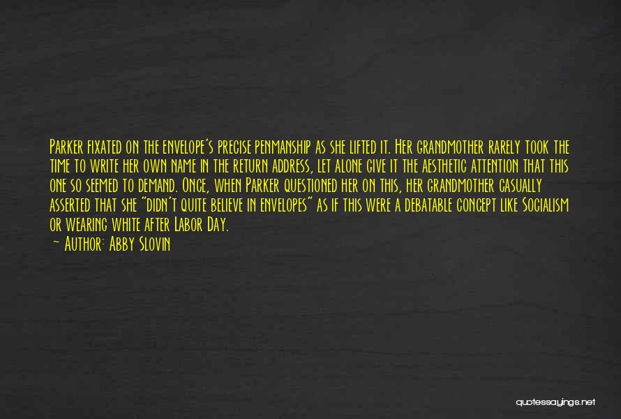 Abby Slovin Quotes: Parker Fixated On The Envelope's Precise Penmanship As She Lifted It. Her Grandmother Rarely Took The Time To Write Her
