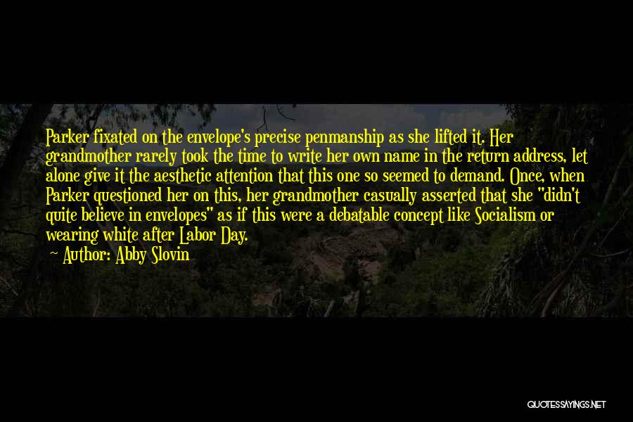 Abby Slovin Quotes: Parker Fixated On The Envelope's Precise Penmanship As She Lifted It. Her Grandmother Rarely Took The Time To Write Her