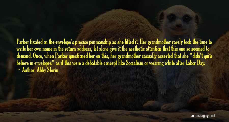 Abby Slovin Quotes: Parker Fixated On The Envelope's Precise Penmanship As She Lifted It. Her Grandmother Rarely Took The Time To Write Her