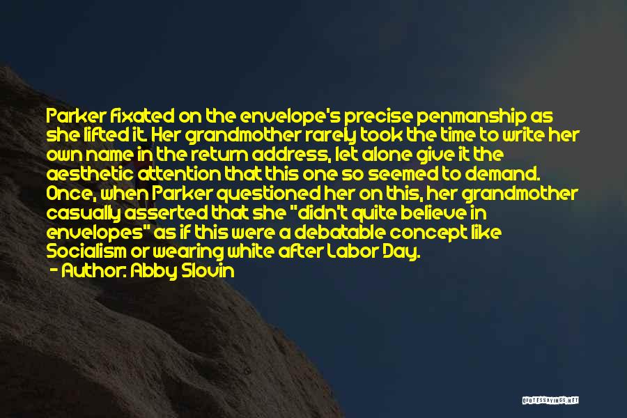 Abby Slovin Quotes: Parker Fixated On The Envelope's Precise Penmanship As She Lifted It. Her Grandmother Rarely Took The Time To Write Her