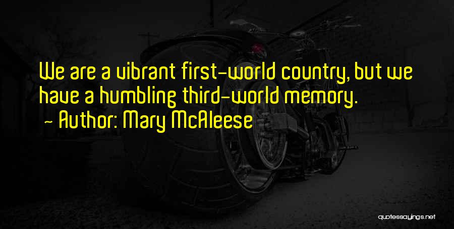 Mary McAleese Quotes: We Are A Vibrant First-world Country, But We Have A Humbling Third-world Memory.